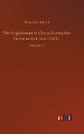 The Englishman in China During the Victorian Era, Vol. I (of 2): Volume 1