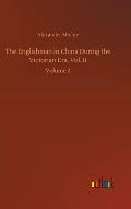 The Englishman in China During the Victorian Era, Vol. II: Volume 2