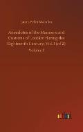 Anecdotes of the Manners and Customs of London during the Eighteenth Century; Vol. I (of 2): Volume 1