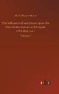 The Influence of sea Power upon the French Revolution and Empire 1793-1812, vol I: Volume 1