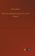 The Life of Robert, Lord Clive, Vol. I: Volume 1