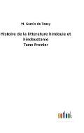 Histoire de la litterature hindouie et hindoustanie: Tome Premier