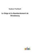 Le Si?ge et le Bombardement de Strasbourg