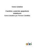 Cuentos y poes?as populares andaluces: Coleccionados por Fernan Caballeo