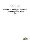 Historia de los Reyes Catolicos D. Fernando y Do?a Isabel: Vol.2