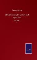 Oliver Cromwell's Letters and Speeches: Volume I