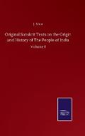 Original Sanskrit Texts on the Origin and History of The People of India: Volume 1