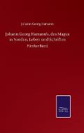 Johann Georg Hamann's, des Magus in Norden, Leben und Schriften: F?nfter Band