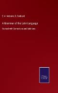 A Grammar of the Latin Language: Revised with Corrections and Additions
