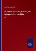 An Abstract of the Laws, Customs, and Ordinances of the Isle of Man: Vol. I.