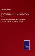 The Art of Elocution: As an essential Part of Rhetoric: With Instructions in Gesture and an Apendix of Oratorical, Poetical, and Dramatic Ex
