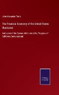 The Financial Economy of the United States Illustrated: And some of the Causes which retard the Progress of California Demonstrated