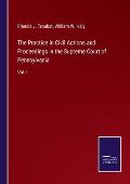 The Practice in Civil Actions and Proceedings in the Supreme Court of Pennsylvania: Vol. I.