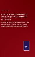 A practical Treatise on the Adjustment of General Average in the United States and other Countries: Including the Elements of Maritime and Insurance L