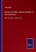 Speeches of Andrew Johnson, President of the United States: With a biographical Introduction