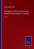 The Regency of Anne of Austria, Queen Regnant of France, Mother of Louis XIV.: Vol. II