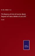 The Regency of Anne of Austria, Queen Regnant of France, Mother of Louis XIV.: Vol. II
