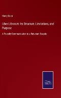 Liber Librorum: Its Structure, Limitations, and Purpose: A Friendly Communication to a Reluctant Sceptic