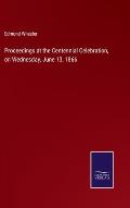 Proceedings at the Centennial Celebration, on Wednesday, June 13, 1866