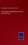Annual Report of the Adjutant General of the State of Wisconsin
