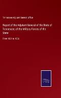 Report of the Adjutant General of the State of Tennessee, of the Military Forces of the State: From 1861 to 1866