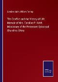 The Conflict and the Victory of Life. Memoir of Mrs. Caroline P. Keith, Missionary of the Protestant Episcopal Church to China