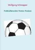 Fu?ballwunder Ferenc Puskas