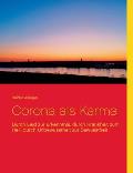 Corona als Karma: Durch Leid zur Erkenntnis, durch Krankheit zum Heil, durch Unbewusstheit zur Bewusstheit