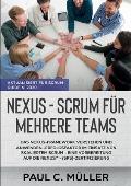 Nexus - Scrum f?r mehrere Teams (Aktualisiert f?r Scrum Guide V. 2020): Das Nexus-Framework verstehen und anwenden - Erfolgsfaktor im Einsatz von skal