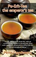 Pu-Erh-Tee - the emperor's tea: Lower cholesterol, burn fat, reduce cardiac and circulatory problems, deal with diabetes: applications of Pu-erh-tea i