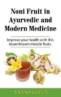 Noni Fruit in Ayurvedic and Modern Medicine: Improve your health with this lesser known miracle fruits