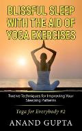 Blissful Sleep with the Aid of Yoga Exercises: Twelve Techniques for Improving Your Sleeping Patterns - Yoga for Everybody #2