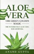 Aloe Vera: The Green Golden Magic: The Wonder that Aloe Vera is in Ayurveda