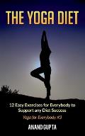The Yoga Diet: 12 Easy Exercises for Everybody to Support any Diet Success - Yoga for Everybody #3
