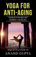 Yoga for Anti-Aging: Secret to a Younger and Healthier Looking You - Yoga for Everybody #4