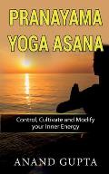 Pranayama Yoga Asana: Control, Cultivate and Modify your Inner Energy