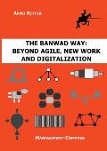 The BANWAD Way: Beyond Agile, New Work and Digitalization: Management-Compass