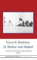 21 Meilen vom S?dpol: Die Geschichte der britischen S?dpol-Expedition 1907/09