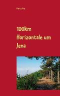 100km Horizontale um Jena: Der step-by-step-Erfahrungsbericht mit Geschichte, Vorbereitung, Training & Tipps f?r jeden Abschnitt des j?hrlichen E