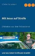 Mit Jesus auf Streife: Erlebnisse aus ?ber 40 Jahren Polizeidienst