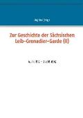 Zur Geschichte der S?chsischen Leib-Grenadier-Garde (II): 14.11.1813 - 21.08.1815