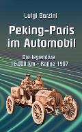 Peking - Paris im Automobil: Die legend?re 16.000 km - Rallye 1907