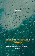 Landleben - Haschisch & Halleluja: Illustrierte Geschichten vom Lande