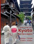 Kyoto das Herz Japans: Pal?ste, Tempel, Schreine, G?rten