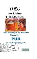 THEO pur: Der kleine Thesaurus. Feste Wendungen im Deutschen B1++ (f?r Pr?fungen geeignet)