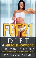 FGF21 - Diet: A 'Miracle Hormone' That Makes You Slim?: A New Approach To Repair Your Metabolism And Get Slim?