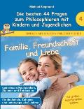 Familie, Freundschaft und Liebe - Die besten 44 Fragen zum Philosophieren mit Kindern und Jugendlichen