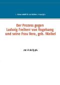Der Prozess gegen Ludwig, Freiherr von Vogelsang und seine Frau Vera, geb. Waibel: 1. Heimatschrift f?r das ?stliche Unterallg?u