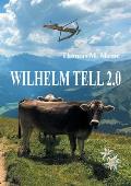 Wilhelm Tell 2.0: Wilhelm Tell neu erz?hlt