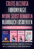 Colitis ulcerosa Fibromyalgie Myome selbst behandeln Bl?hbauch loswerden - Das gro?e 4 in 1 Selbsthilfe-Buch: Von der Diagnose, ?ber die Therapie bis